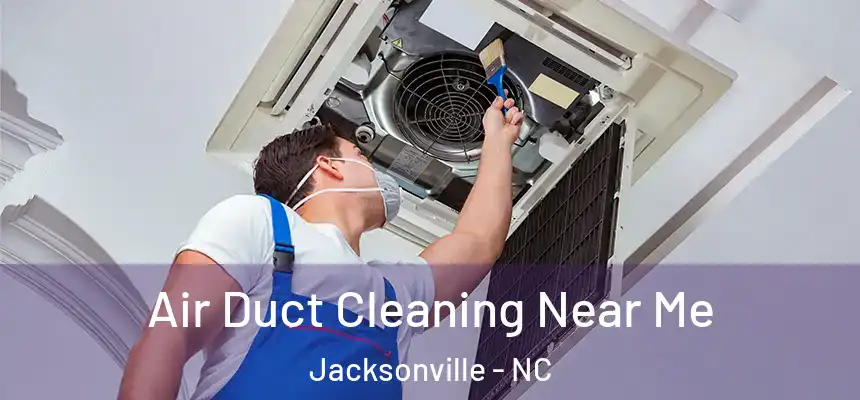 Air Duct Cleaning Near Me Jacksonville - NC