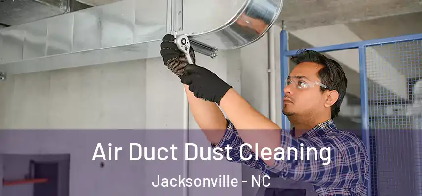 Air Duct Dust Cleaning Jacksonville - NC