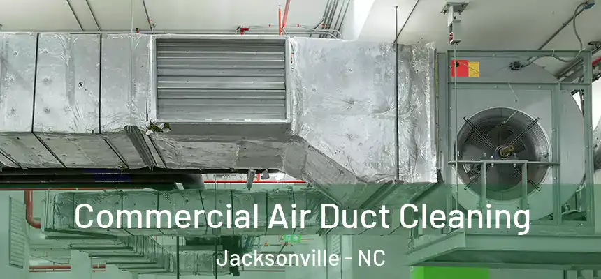 Commercial Air Duct Cleaning Jacksonville - NC