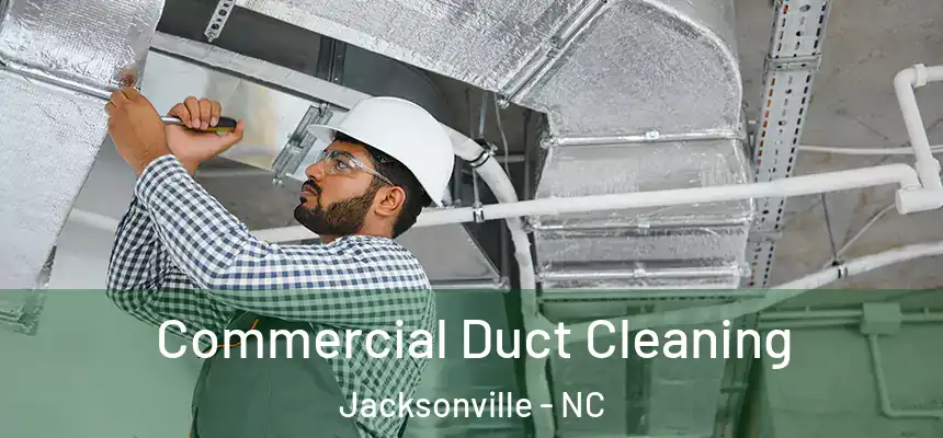 Commercial Duct Cleaning Jacksonville - NC
