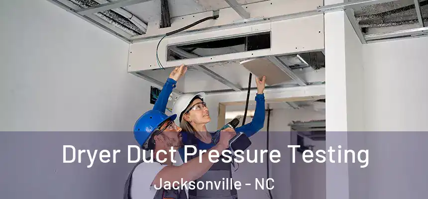 Dryer Duct Pressure Testing Jacksonville - NC
