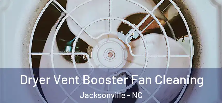 Dryer Vent Booster Fan Cleaning Jacksonville - NC