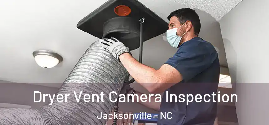 Dryer Vent Camera Inspection Jacksonville - NC