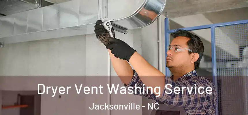 Dryer Vent Washing Service Jacksonville - NC