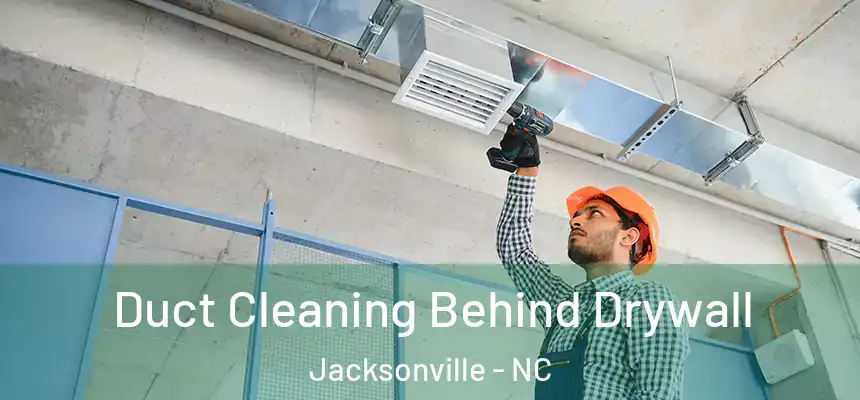 Duct Cleaning Behind Drywall Jacksonville - NC