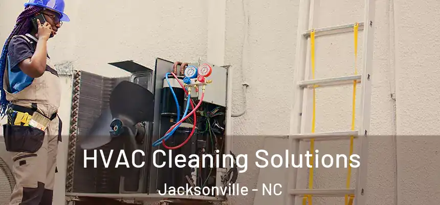 HVAC Cleaning Solutions Jacksonville - NC