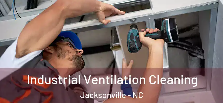 Industrial Ventilation Cleaning Jacksonville - NC