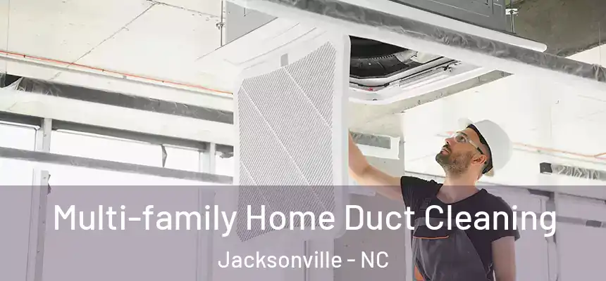 Multi-family Home Duct Cleaning Jacksonville - NC