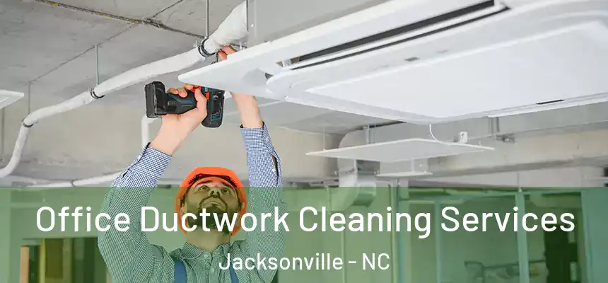 Office Ductwork Cleaning Services Jacksonville - NC