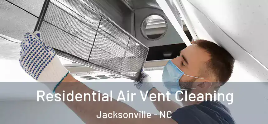 Residential Air Vent Cleaning Jacksonville - NC
