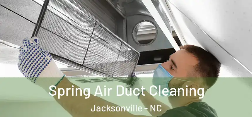 Spring Air Duct Cleaning Jacksonville - NC