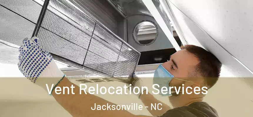 Vent Relocation Services Jacksonville - NC