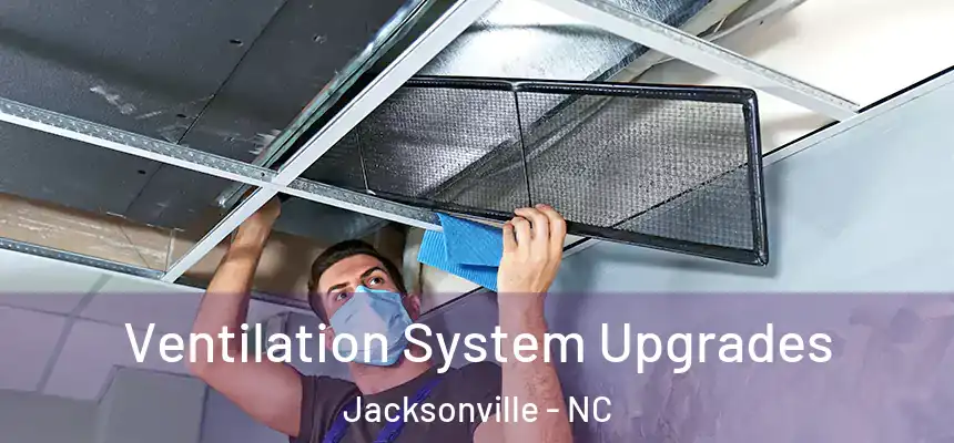 Ventilation System Upgrades Jacksonville - NC